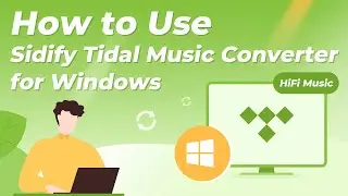 [2026 Updated] How to Use Sidify Tidal Music Converter for Windows