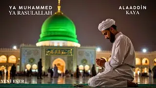 Alaaddin Kaya - Ya Muhammed Ya Rasulallah İlahisi Yeni Eser