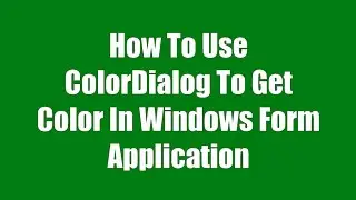 How To Use ColorDialog In Windows Application Using C# .Net