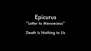 Death Is Nothing to Us (Epicurus - Letter to Menoeceus)