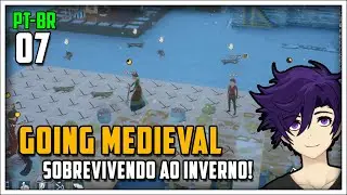SOBREVIVENDO ao Inverno! - Going Medieval #07 - S&eacute;rie Gameplay em Portugu&ecirc;s PT-BR