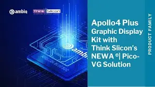 Ambiq's Apollo4 Plus Graphic Display Kit with Think Silicon's NEMA&reg;|pico-VG Solution