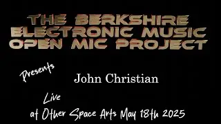John Christian LIVE at the Berkshire Electronic Music Open Mic - Other Space Arts in Windsor 18-5-25