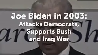 Joe Biden Attacks Antiwar Democrats, Supports Bush and Iraq War in 2003 Clip [C-SPAN, David Sirota]