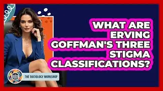 What Are Erving Goffman's Three Stigma Classifications?