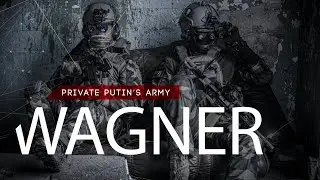 The Wagner Group: Putin's Private Army and its Controversial Role in International Conflicts