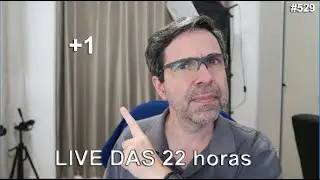 AO VIVO  #529 às 22 HORAS