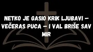 Netko je gasio krik ljubavi — večeras puca — i val briše sav mir