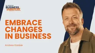 EMBRACE THE CHANGES IN BUSINESS | With Andrew Dobbie | Glasgow Business Gameplan