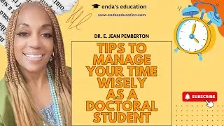 Tips to Manage Your Time while Preparing for a Doctoral Degree.