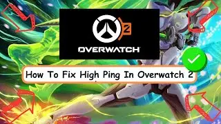 How To Fix High Ping In Overwatch 2 | Overwatch 2 High Ping PC