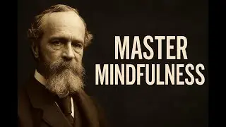 Master Mindfulness &ndash; William James&rsquo; Guide to Mental Clarity