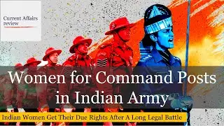 WOMEN FOR COMMAND POSTS IN INDIAN ARMY: CURRENT AFFAIRS REVIEW: DEVELOPMENTS IN INTERNAL SECURITY