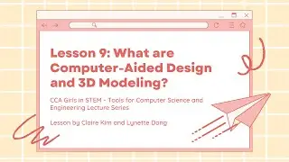Tools for CS&E Lesson #9: What are Computer-Aided Design and 3D Modeling?