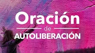 Oraci&oacute;n de Autoliberaci&oacute;n