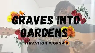 Graves Into Gardens - Elevation Worship (Acoustic Cover)