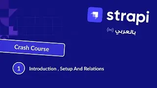 Strapi Crash Course | Introduction , Setup and Relation | بالعربي 2024