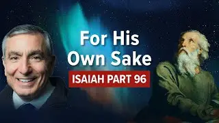 Isaiah, Part 96 | For His Own Sake