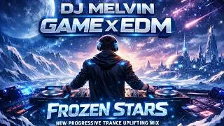 DJ MELVIN GAME X EDM Frozen Stars New Progressive Trance Uplifting Mix 2026