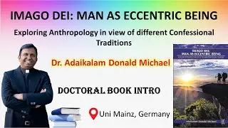 Doctoral Book Intro | IMAGO DEI: MAN AS ECCENTRIC BEING | Dr. Adaikalam Donald Michael