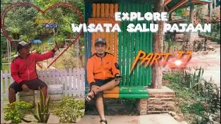 Explore Wisata SALU PAJAAN PART 2..MANTABB ..!!