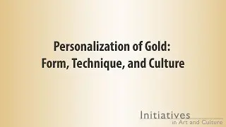 Personalization of Gold: Form, Technique, and Culture