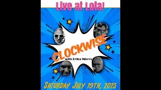 Erika Werry & CLOCKWISE - LOLA - Saturday, July 19 2025