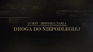 Droga do Niepodległej. Luboń - historia nasza.