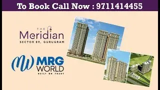 MRG World The Meridian Sector 89 Gurgaon 9711414455