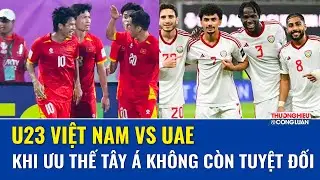 22h30 tối nay: U23 Việt Nam bước vào trận đấu để chấm dứt cái dớp mang tên UA