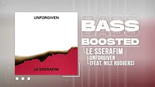LE SSERAFIM (르세라핌) - UNFORGIVEN (feat. Nile Rodgers) [BASS BOOSTED]
