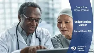 Understanding Cancer &ndash; A Cancer Care Seminar