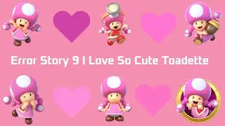 Error Story 9 I Love So Cute Toadette (FlipaClip)