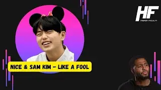 Nice & Sam Kim - Like A Fool Reaction (Higher Faculty)