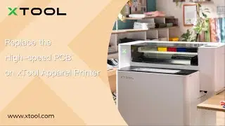 Replace the High-speed PCB for xTool Apparel Printer