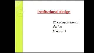 institutional design||class IX civics||constitutional design
