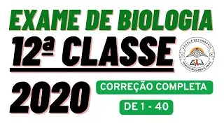 CORREÇÃO COMPLETA DO EXAME BIOLOGIA 12a_Classe_1a_Chamada_2020. De [1 a 40]🇲🇿 |Resolução completa ||