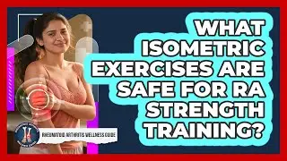 What Isometric Exercises Are Safe For RA Strength Training? - Rheumatoid Arthritis Wellness Guide