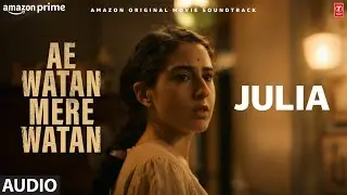 Julia (Audio): Sara Ali Khan | Divya Kumar, Shashi | Ae Watan Mere Watan