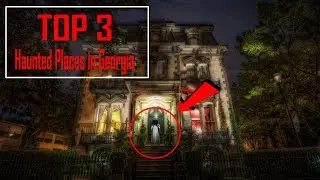 Top 3 Haunted Places in Georgia