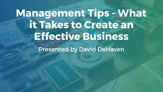 Management Tips - What it Takes to Create an Effective Business Development Strategy - David DeHaven