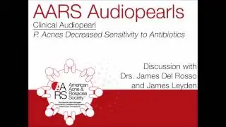 Audiopearl: James Leyden, MD - P. Acnes Decreased Sensitivity to Antibiotics