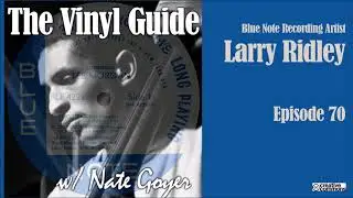 Ep070 - Larry Ridley - Blue Note Recording Artist - Longform Interview   The Vinyl Guide