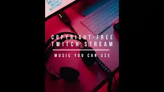Copyright-Free Twitch Stream Music YOU Can Use