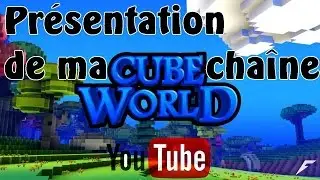 1 &egrave;re vid&eacute;o de la cha&icirc;ne (vid&eacute;o explicative) [CUBEWORLD]