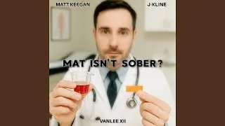 MAT ISN'T SOBER?