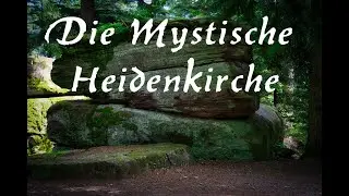 L&ouml;cherberg Heidenkirche I Die mystische Heidenkirche I Mysteri&ouml;se Orte Teil 9