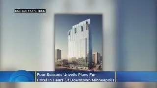 Four Seasons Unveils Plans To Build Five-Star Hotel In Heart Of Downtown Minneapolis