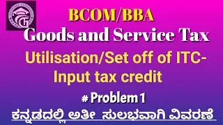 Problems on utilisation/ Set off of Input tax credit(ITC)-Goods and Service Tax-BCOM/BBA