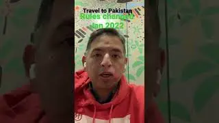 Travelling to Pakistan - Latest Rules Changes